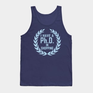 Funny Shopping Shopaholic Slogan PHD Meme Gift For Her Shopaholics Tank Top